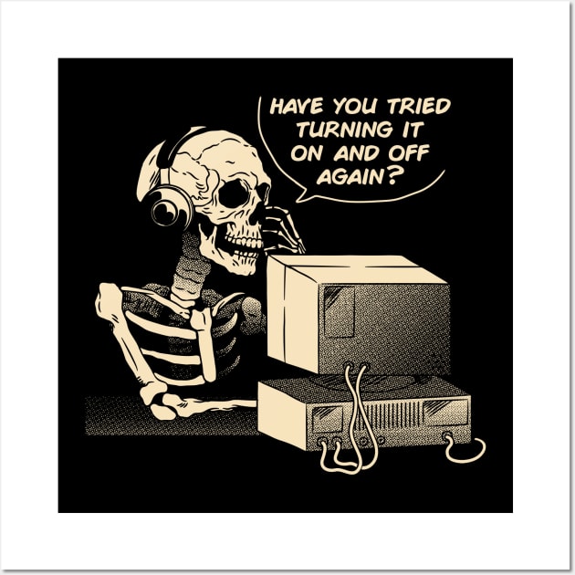 Have You Tried Turning it Off and On Again Skeleton IT Support Call Center by Tobe Fonseca Wall Art by Tobe_Fonseca